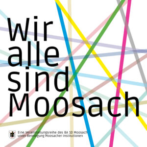 „Wir alle sind Moosach“